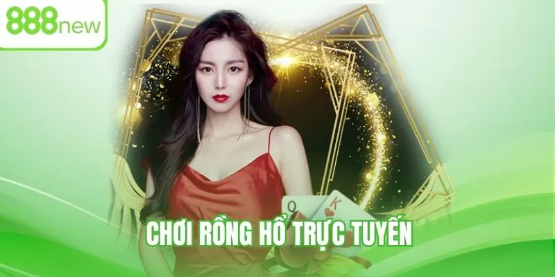 Chơi game Rồng Hổ minh bạch tuyệt đối