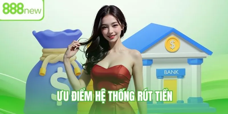 Điểm cộng của phương thức rút tiền 888NEW