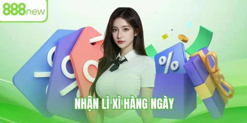 Lì xì hấp dẫn mỗi ngày lên tới 1.888K